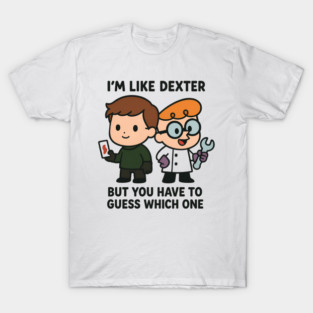 I'm like Dexter T-Shirt