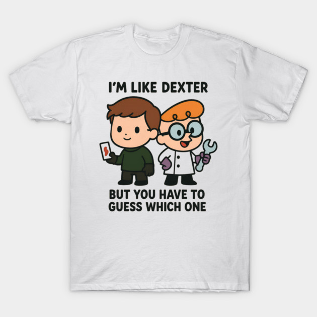 I'm like Dexter T-Shirt by Demian Stipatio
