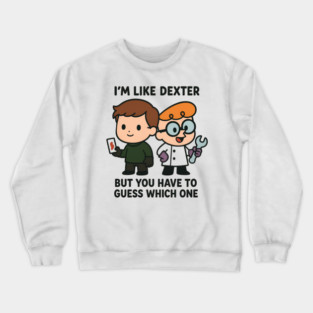 I'm like Dexter Crewneck Sweatshirt