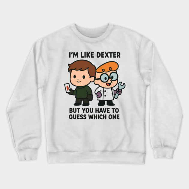 I'm like Dexter Crewneck Sweatshirt by Demian Stipatio