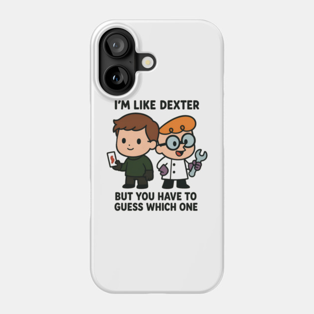 I'm like Dexter Phone Case by Demian Stipatio