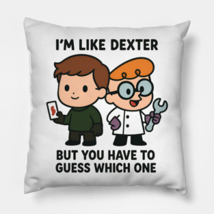 I'm like Dexter Pillow