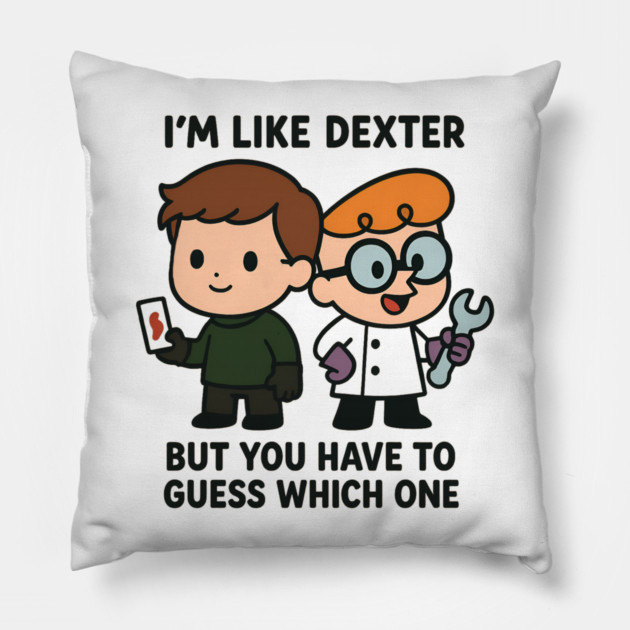 I'm like Dexter Pillow by Demian Stipatio