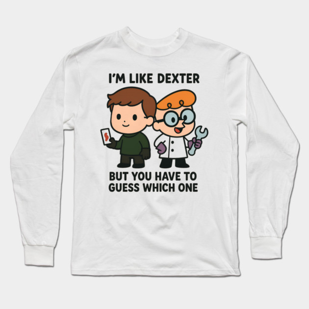 I'm like Dexter Long Sleeve T-Shirt by Demian Stipatio