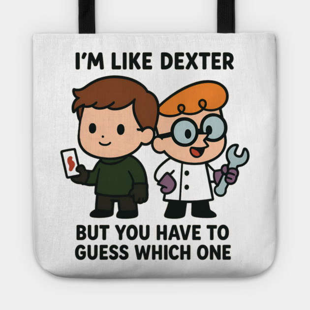 I'm like Dexter Tote by Demian Stipatio