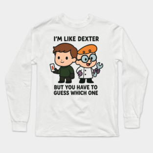 I'm like Dexter Long Sleeve T-Shirt