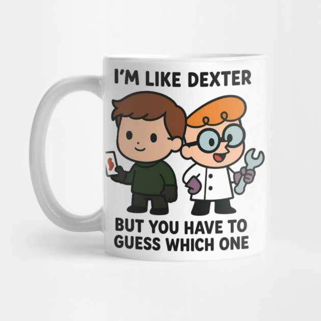 I'm like Dexter by Demian Stipatio