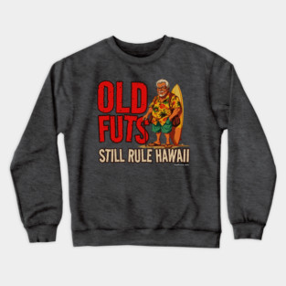 Old Futs Still Rule Hawaii Crewneck Sweatshirt
