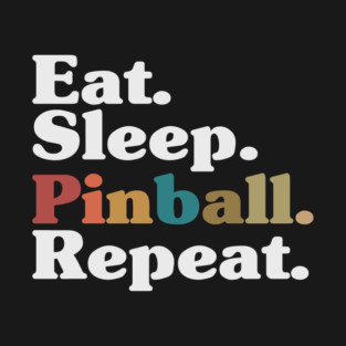 Eat, Sleep, Pinball, Repeat T-Shirt