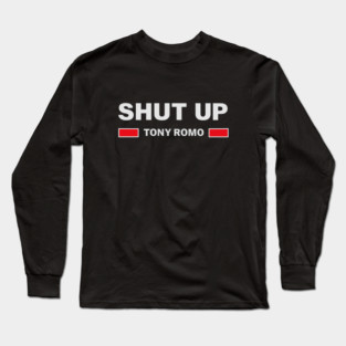 Shut-Up-Tony-Romo Long Sleeve T-Shirt