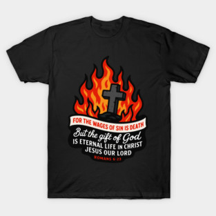 Romans 6:23 The Gift Of God Is Eternal Life In Christ Jesus Our Lord T-Shirt