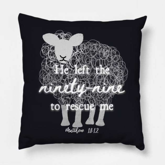 He Left The 99 To Rescue Me — Matthew 18:12 Pillow by Charles's Store 8