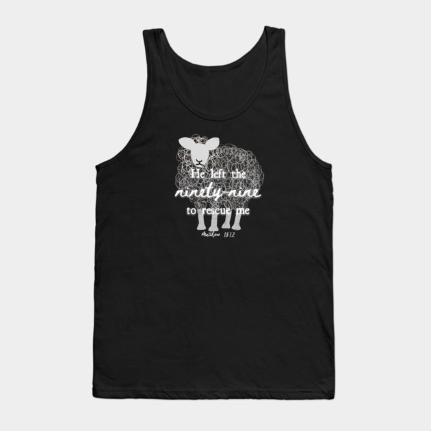 He Left The 99 To Rescue Me — Matthew 18:12 Tank Top by Charles's Store 8