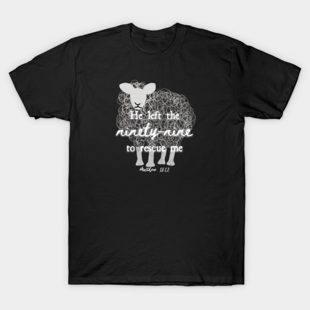 He Left The 99 To Rescue Me — Matthew 18:12 T-Shirt by Charles's Store 8