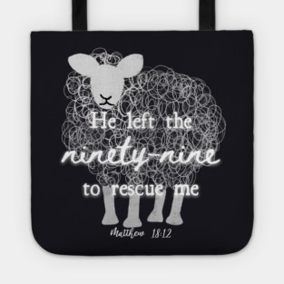 He Left The 99 To Rescue Me — Matthew 18:12 Tote