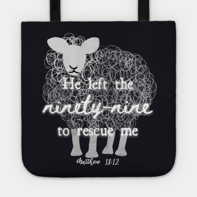 He Left The 99 To Rescue Me — Matthew 18:12 Tote by Charles's Store 8