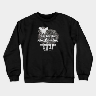 He Left The 99 To Rescue Me — Matthew 18:12 Crewneck Sweatshirt