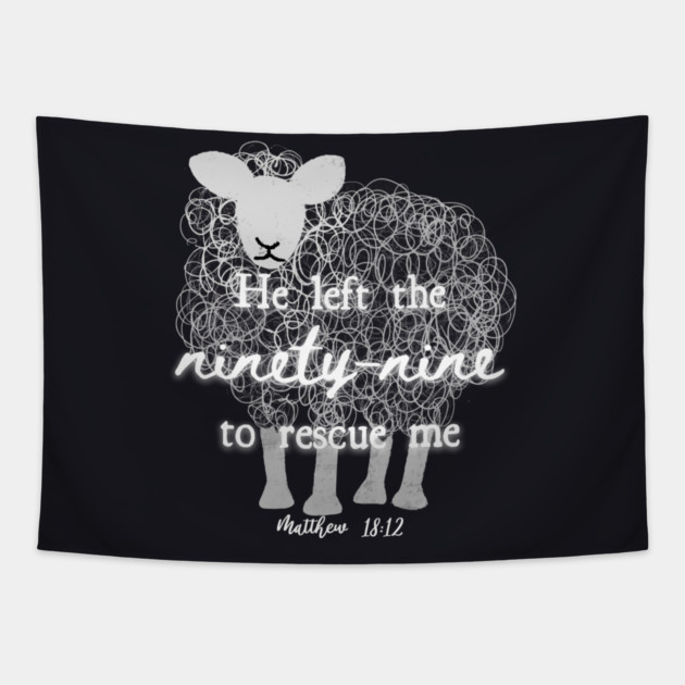 He Left The 99 To Rescue Me — Matthew 18:12 Tapestry by Charles's Store 8