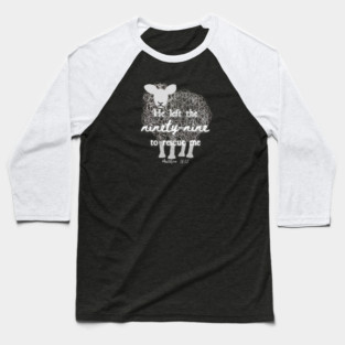 He Left The 99 To Rescue Me — Matthew 18:12 Baseball T-Shirt