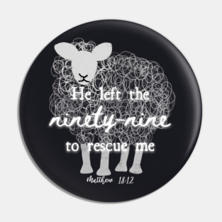 He Left The 99 To Rescue Me — Matthew 18:12 Pin