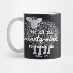 He Left The 99 To Rescue Me — Matthew 18:12 Mug