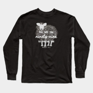 He Left The 99 To Rescue Me — Matthew 18:12 Long Sleeve T-Shirt