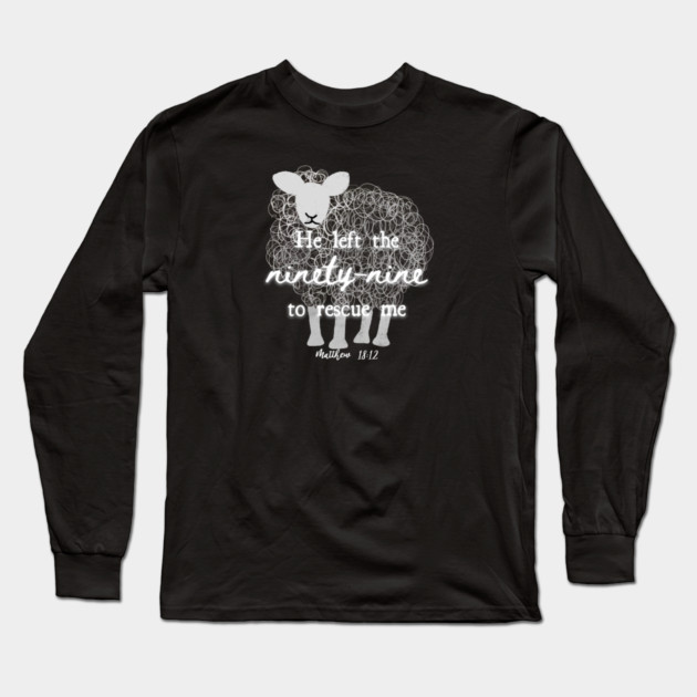 He Left The 99 To Rescue Me — Matthew 18:12 Long Sleeve T-Shirt by Charles's Store 8
