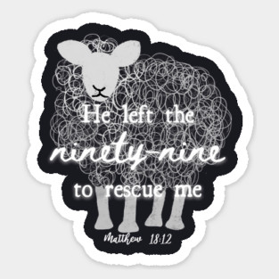 He Left The 99 To Rescue Me — Matthew 18:12 Sticker
