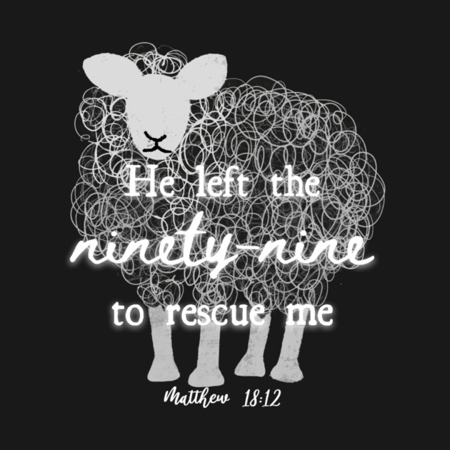 He Left The 99 To Rescue Me — Matthew 18:12 by Charles's Store 8