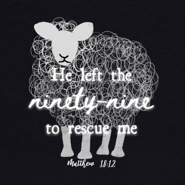 He Left The 99 To Rescue Me — Matthew 18:12 by Charles's Store 8