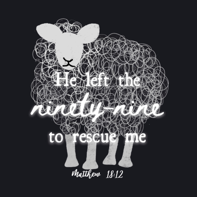 He Left The 99 To Rescue Me — Matthew 18:12 by Charles's Store 8