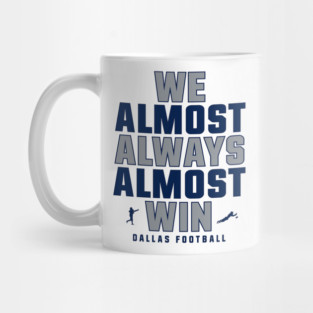 We almost always almost win Dallas Cowboys Mug