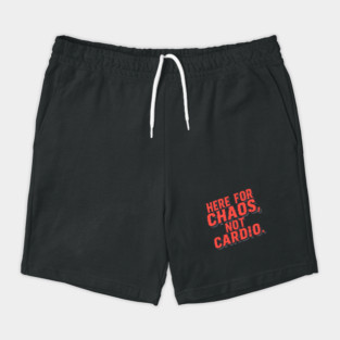 Here For Chaos Not Cardio Dark Humor Adventure Shorts