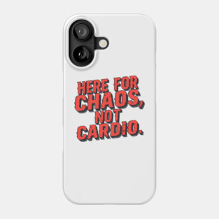 Here For Chaos Not Cardio Dark Humor Adventure Phone Case