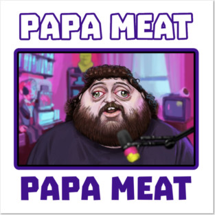 PAPA MEAT Posters and Art