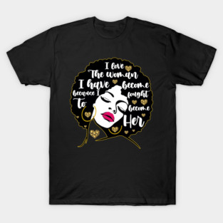 I Love The Woman I Became T-Shirt
