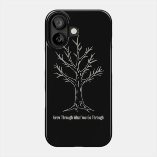 Grow Through What You Go Through Phone Case