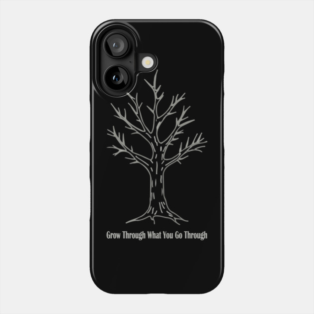Grow Through What You Go Through Phone Case by Urbanprint