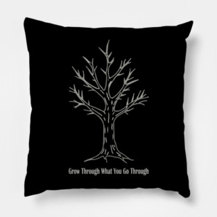 Grow Through What You Go Through Pillow