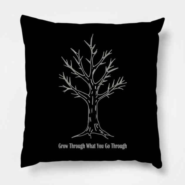 Grow Through What You Go Through Pillow by Urbanprint