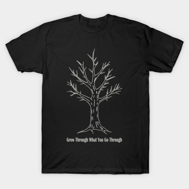 Grow Through What You Go Through T-Shirt by Urbanprint