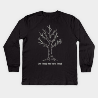 Grow Through What You Go Through Kids Long Sleeve T-Shirt