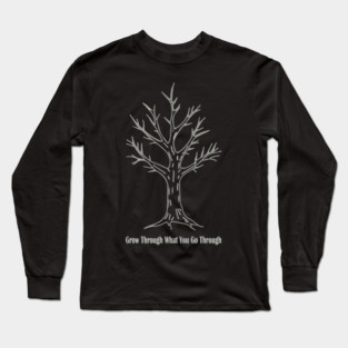 Grow Through What You Go Through Long Sleeve T-Shirt