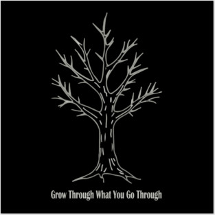 Grow Through What You Go Through Posters and Art