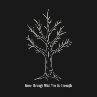 Grow Through What You Go Through T-Shirt