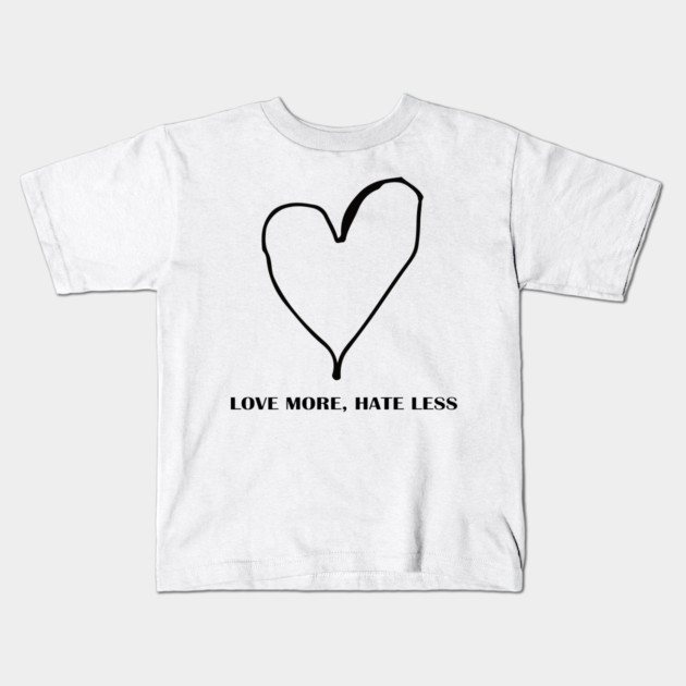LOVE MORE, HATE LESS Kids T-Shirt by Urbanprint