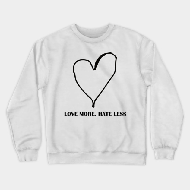 LOVE MORE, HATE LESS Crewneck Sweatshirt by Urbanprint