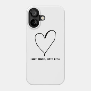 LOVE MORE, HATE LESS Phone Case