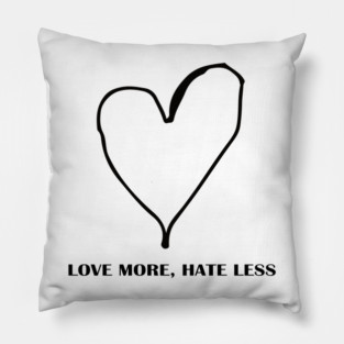 LOVE MORE, HATE LESS Pillow