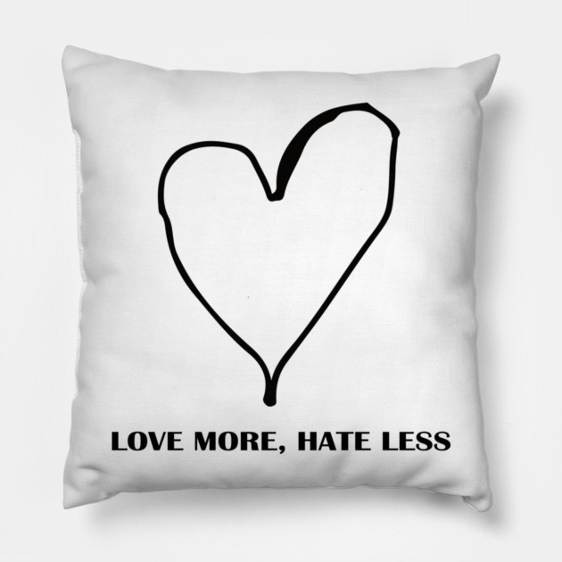 LOVE MORE, HATE LESS Pillow by Urbanprint